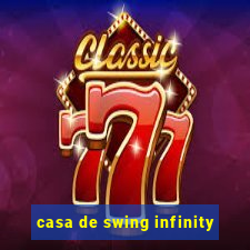 casa de swing infinity