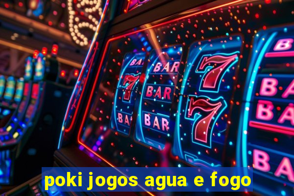 poki jogos agua e fogo