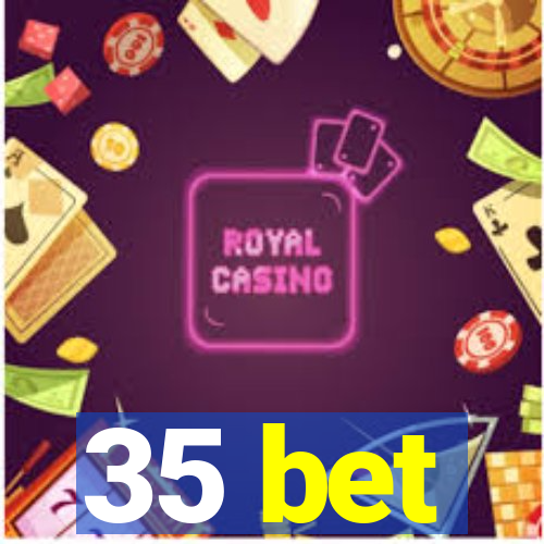 35 bet