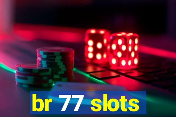 br 77 slots