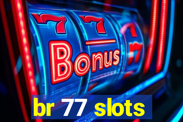 br 77 slots