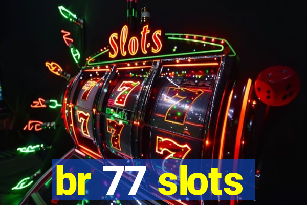 br 77 slots