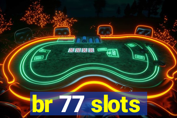 br 77 slots