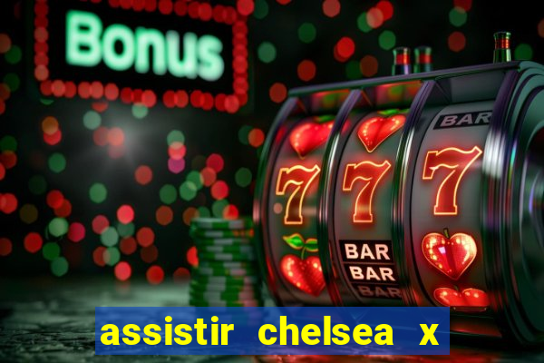 assistir chelsea x arsenal futemax