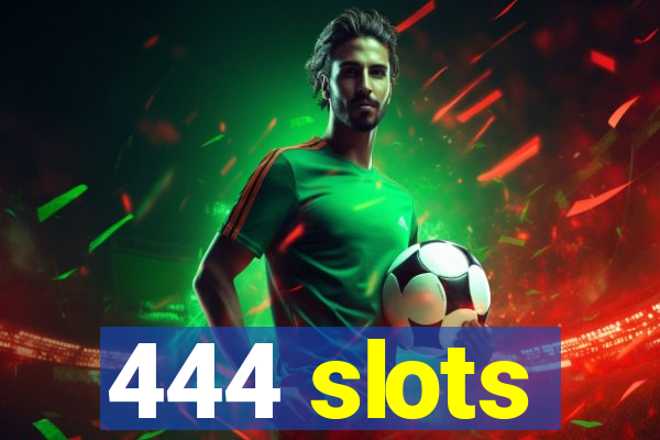 444 slots