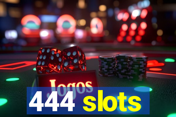 444 slots