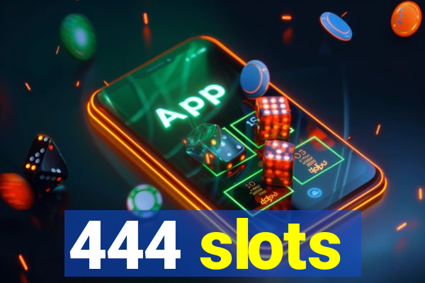 444 slots