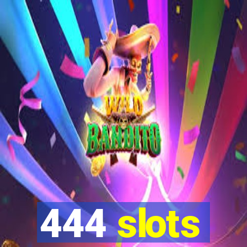 444 slots