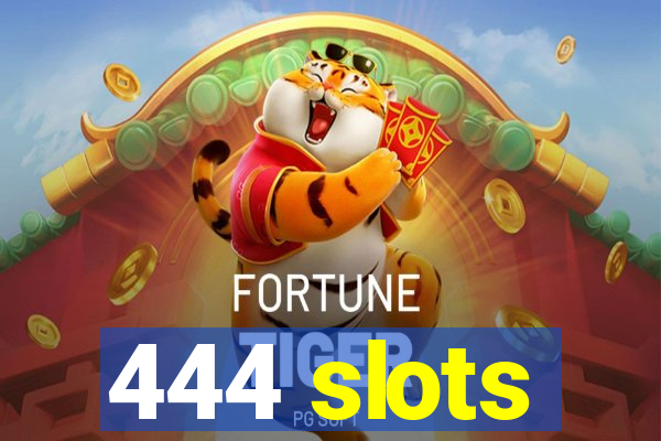 444 slots