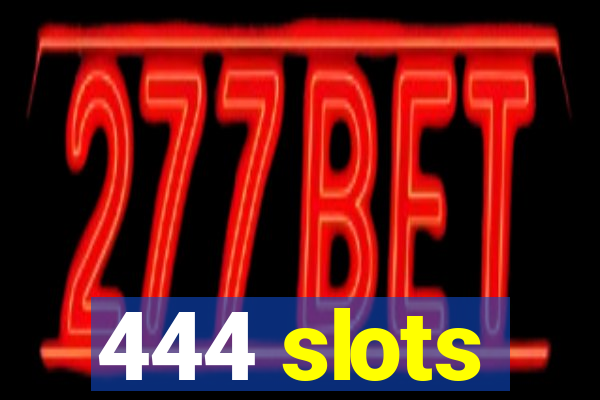 444 slots