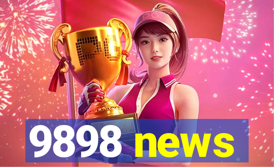 9898 news