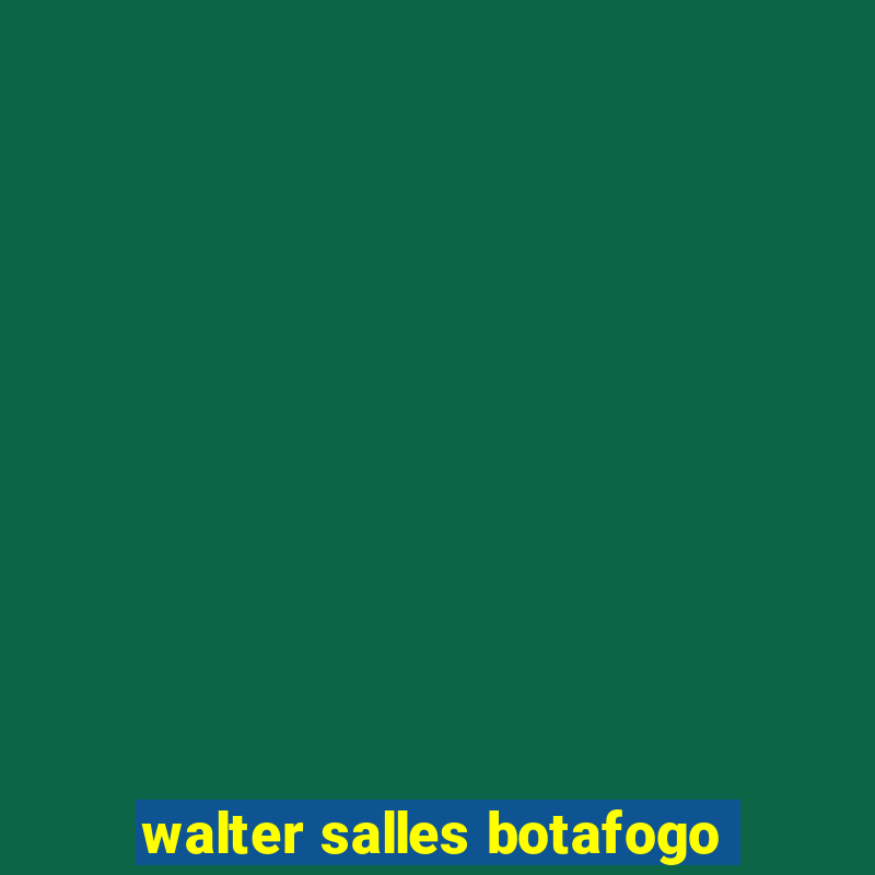 walter salles botafogo