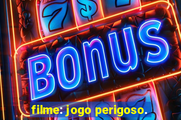 filme: jogo perigoso.