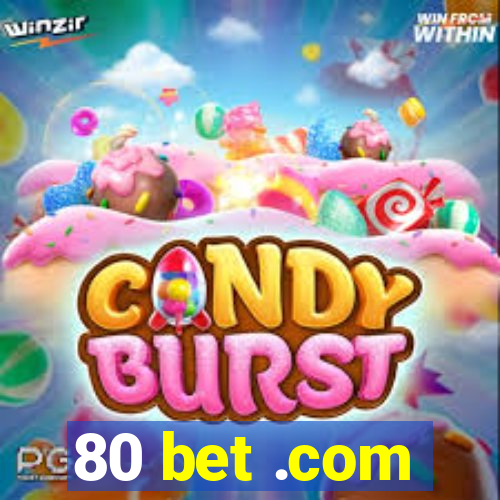 80 bet .com