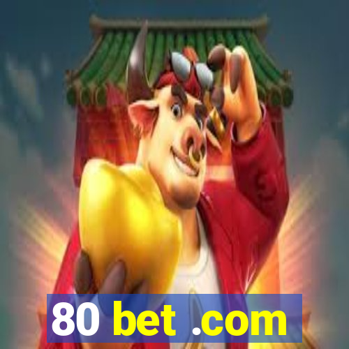 80 bet .com