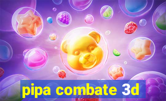 pipa combate 3d