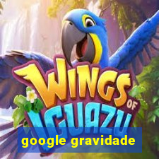 google gravidade