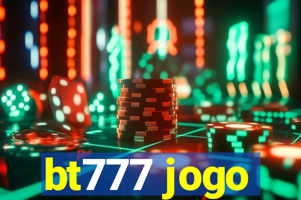 bt777 jogo