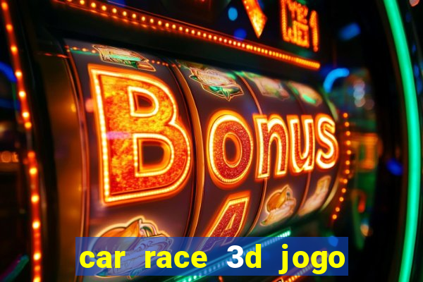 car race 3d jogo de carros