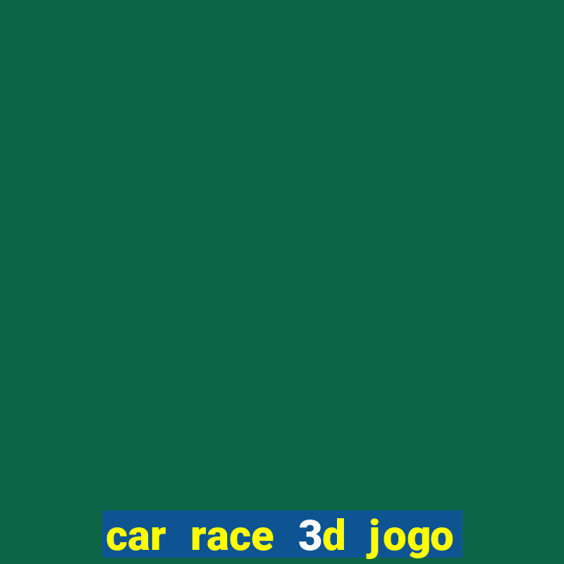 car race 3d jogo de carros