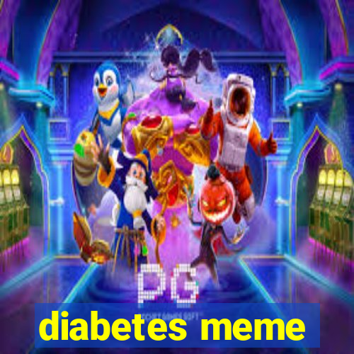 diabetes meme