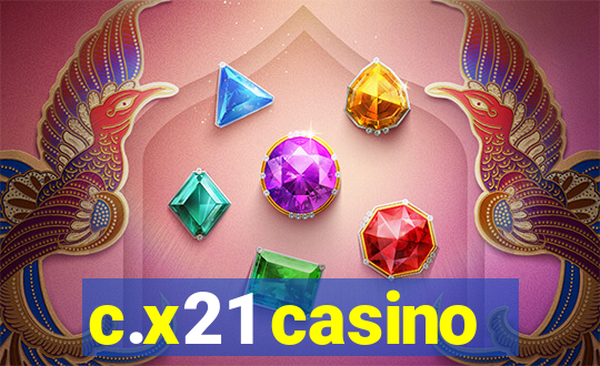 c.x21 casino