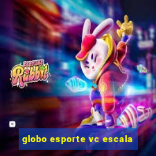 globo esporte vc escala