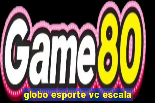 globo esporte vc escala