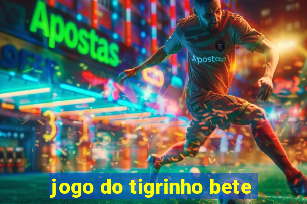 jogo do tigrinho bete