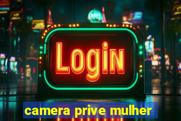 camera prive mulher