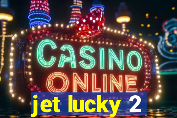 jet lucky 2