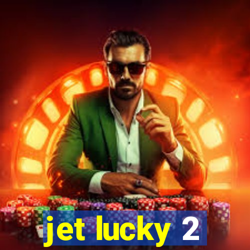 jet lucky 2