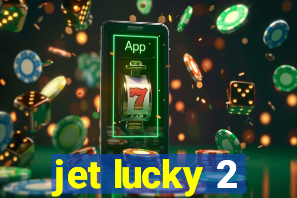 jet lucky 2