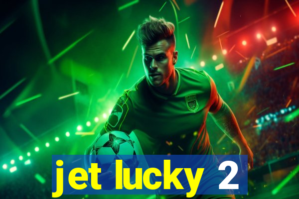 jet lucky 2