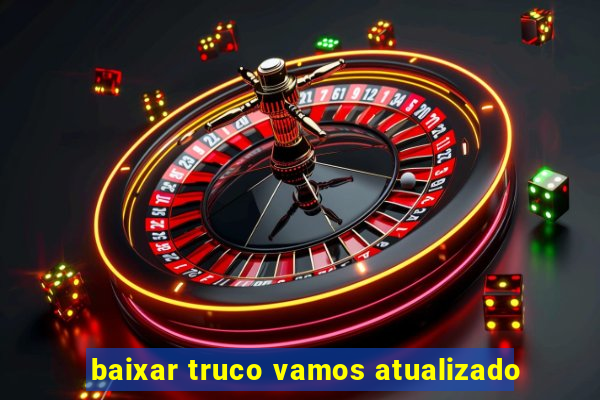 baixar truco vamos atualizado