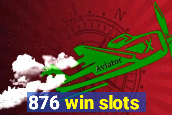 876 win slots