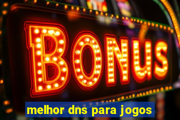 melhor dns para jogos