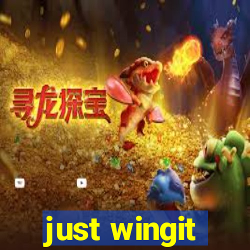 just wingit