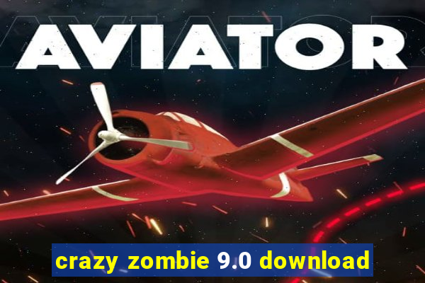 crazy zombie 9.0 download