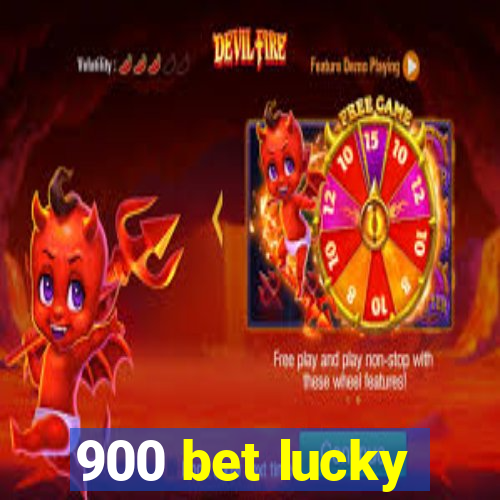 900 bet lucky