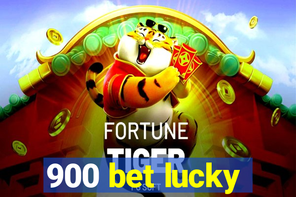 900 bet lucky