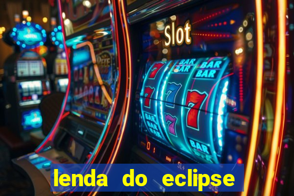 lenda do eclipse sol e lua