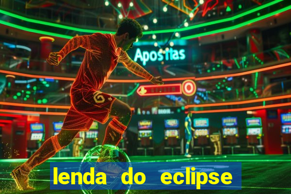 lenda do eclipse sol e lua