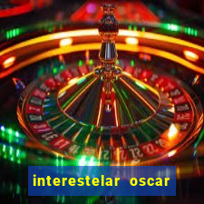 interestelar oscar interestelar quantos oscar