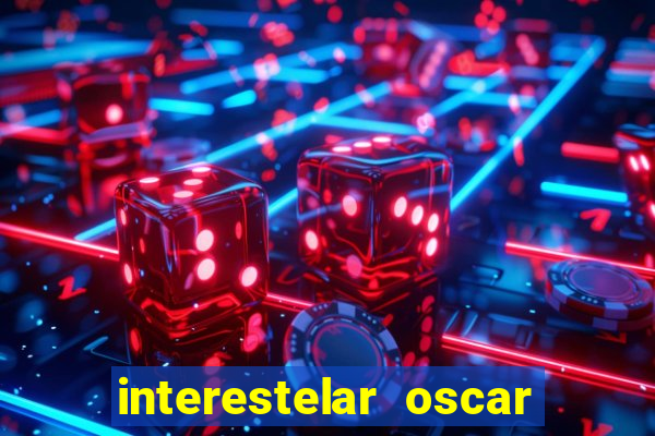 interestelar oscar interestelar quantos oscar