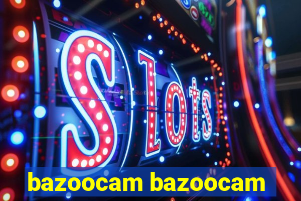 bazoocam bazoocam