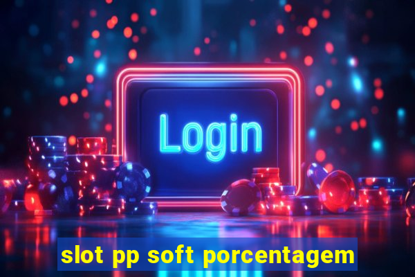 slot pp soft porcentagem