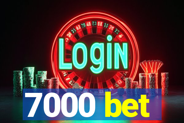 7000 bet