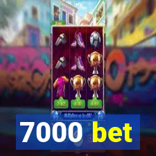 7000 bet