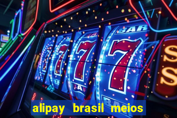 alipay brasil meios de pagamento ltda